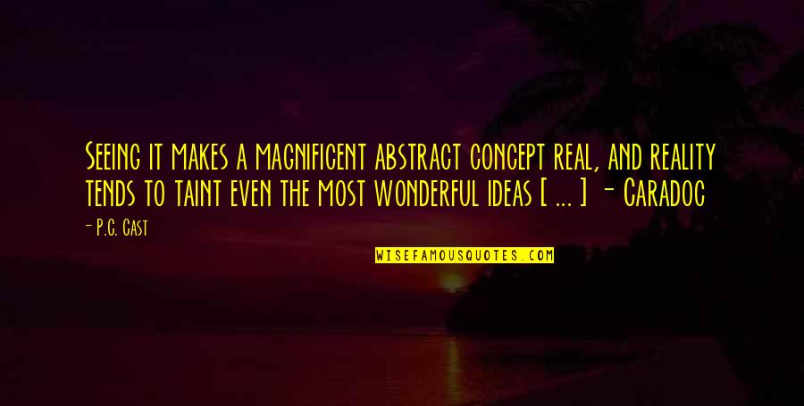 Mogloween Quotes By P.C. Cast: Seeing it makes a magnificent abstract concept real, Mogloween Quotes By P.C. Cast: Seeing it makes a magnificent abstract concept real,