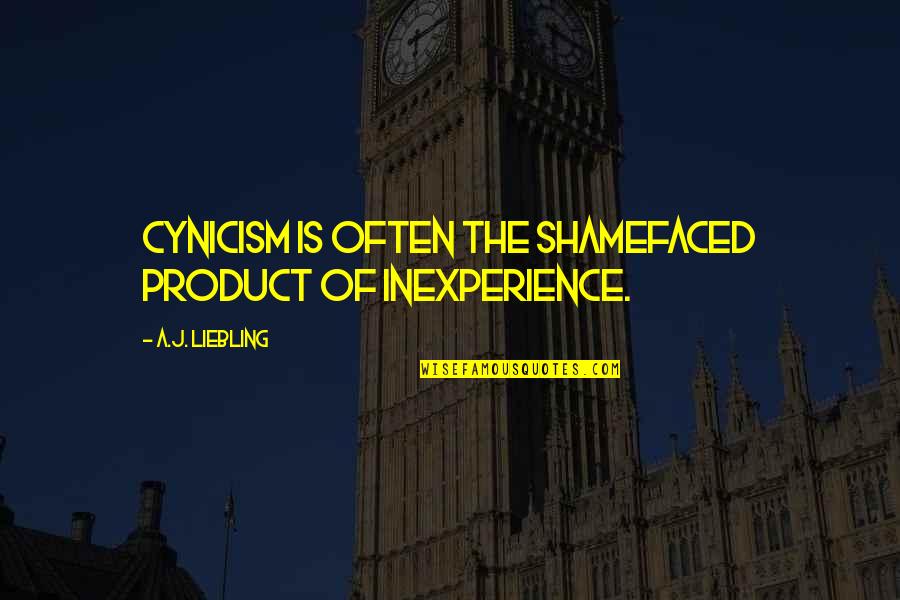 Mogoe David Quotes By A.J. Liebling: Cynicism is often the shamefaced product of inexperience.