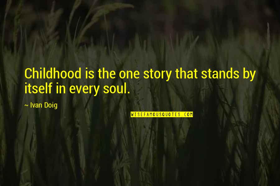 Mogoeng Mogoeng Quotes By Ivan Doig: Childhood is the one story that stands by