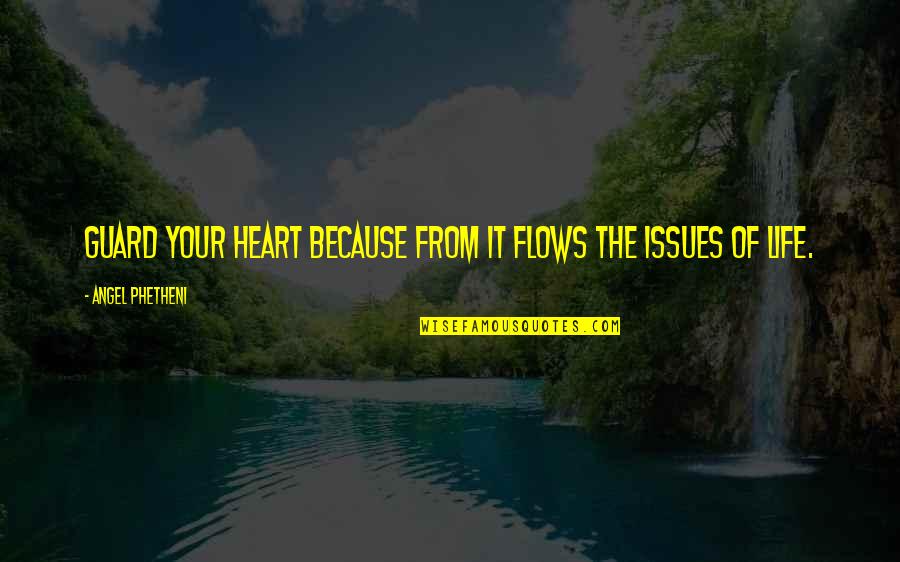Mogok Pekerja Quotes By Angel Phetheni: Guard your heart because from it flows the