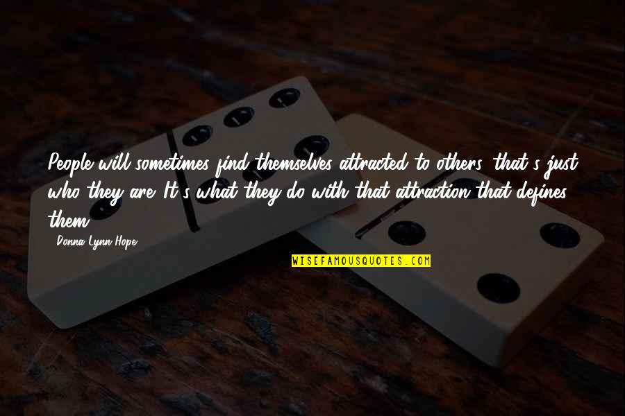 Mogomotsi Chosen Quotes By Donna Lynn Hope: People will sometimes find themselves attracted to others, Mogomotsi Chosen Quotes By Donna Lynn Hope: People will sometimes find themselves attracted to others,