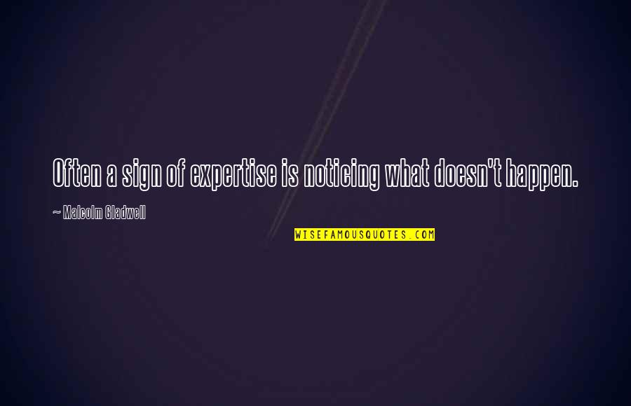 Mogomotsi Chosen Quotes By Malcolm Gladwell: Often a sign of expertise is noticing what Mogomotsi Chosen Quotes By Malcolm Gladwell: Often a sign of expertise is noticing what
