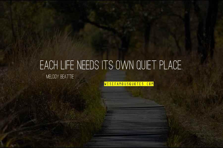 Mogomotsi Chosen Quotes By Melody Beattie: Each life needs its own quiet place. Mogomotsi Chosen Quotes By Melody Beattie: Each life needs its own quiet place.