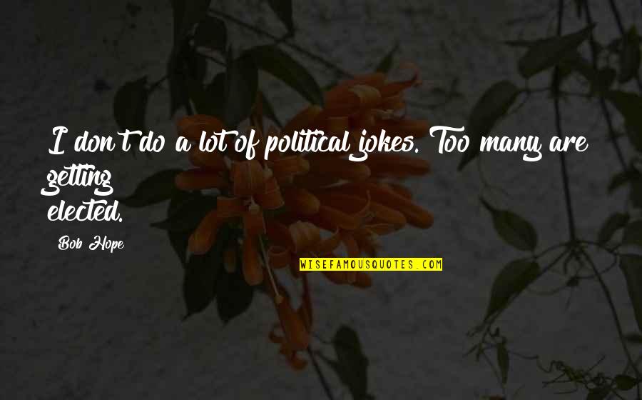 Mograbiah Quotes By Bob Hope: I don't do a lot of political jokes.