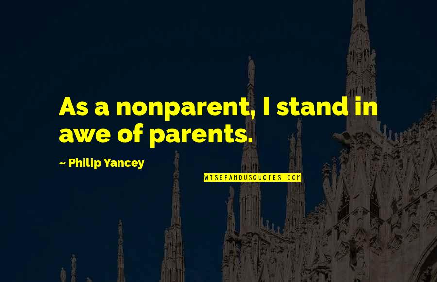 Mogs Quotes By Philip Yancey: As a nonparent, I stand in awe of