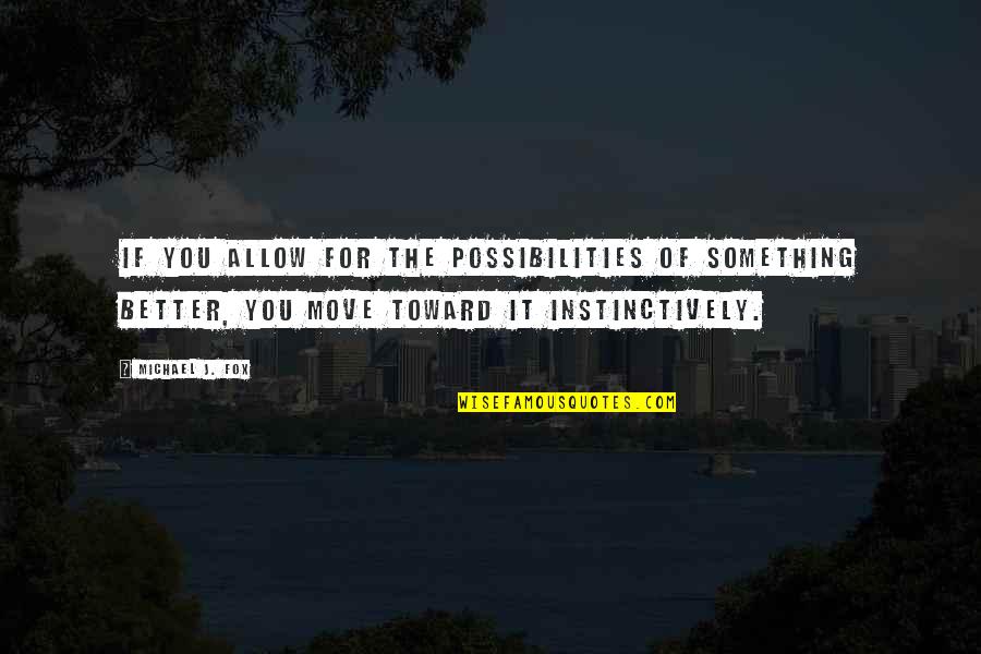Moguay Quotes By Michael J. Fox: If you allow for the possibilities of something Moguay Quotes By Michael J. Fox: If you allow for the possibilities of something