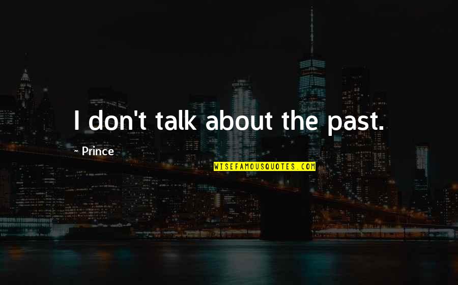Moguay Quotes By Prince: I don't talk about the past. Moguay Quotes By Prince: I don't talk about the past.