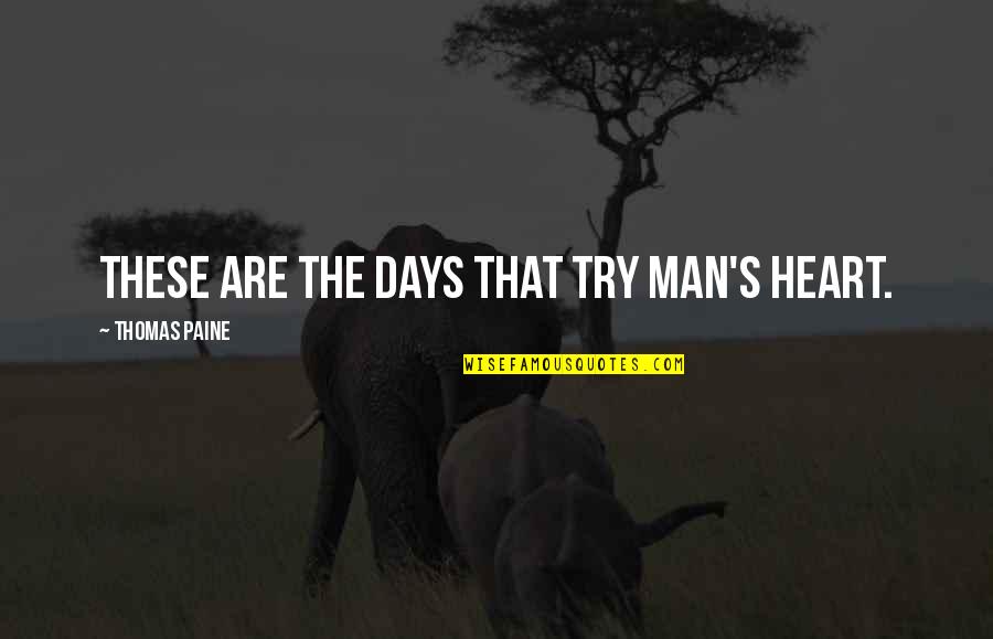 Moguay Quotes By Thomas Paine: These are the days that try man's heart. Moguay Quotes By Thomas Paine: These are the days that try man's heart.