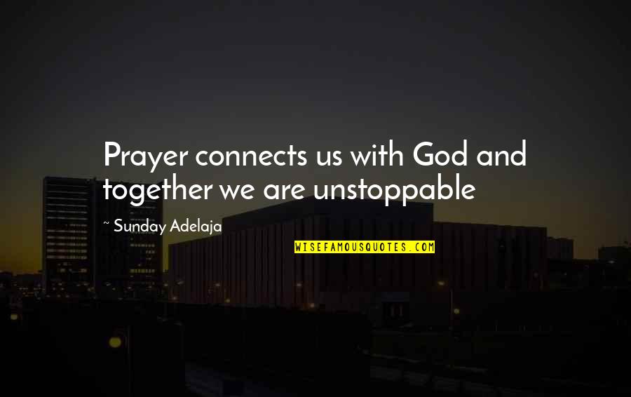 Mogue Sauce Quotes By Sunday Adelaja: Prayer connects us with God and together we Mogue Sauce Quotes By Sunday Adelaja: Prayer connects us with God and together we