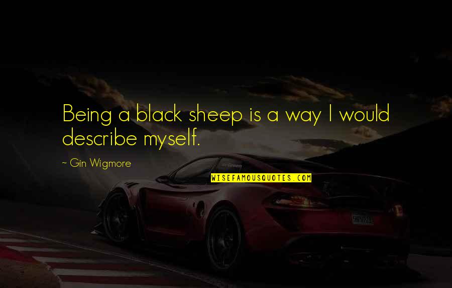 Moguiz Quotes By Gin Wigmore: Being a black sheep is a way I Moguiz Quotes By Gin Wigmore: Being a black sheep is a way I