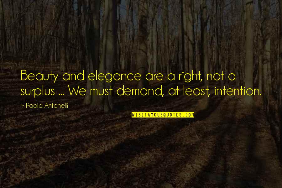 Moguiz Quotes By Paola Antonelli: Beauty and elegance are a right, not a Moguiz Quotes By Paola Antonelli: Beauty and elegance are a right, not a