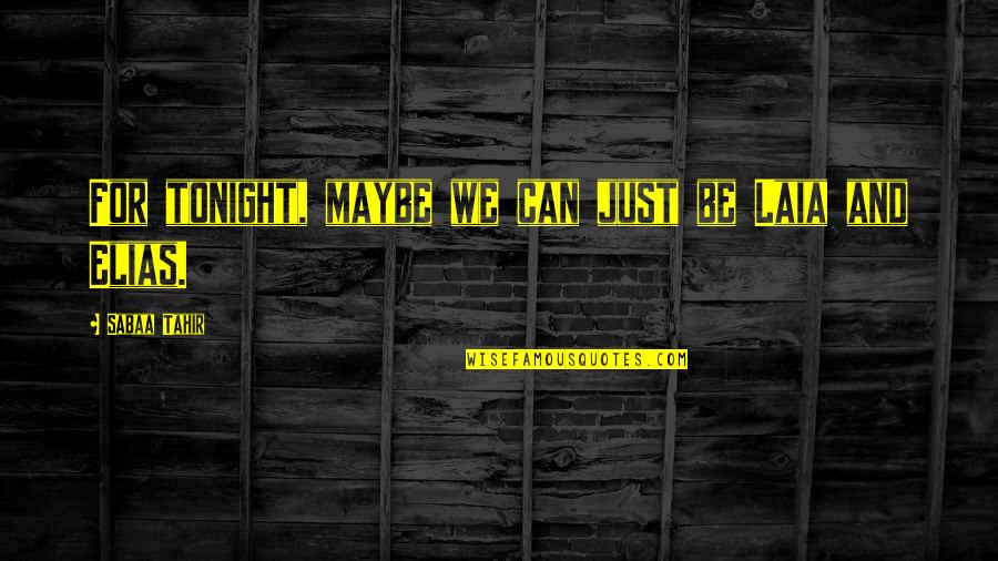 Moguls Quotes By Sabaa Tahir: For tonight, maybe we can just be Laia Moguls Quotes By Sabaa Tahir: For tonight, maybe we can just be Laia