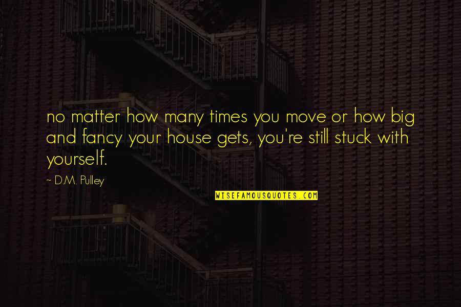 Mogus Bogues Quotes By D.M. Pulley: no matter how many times you move or