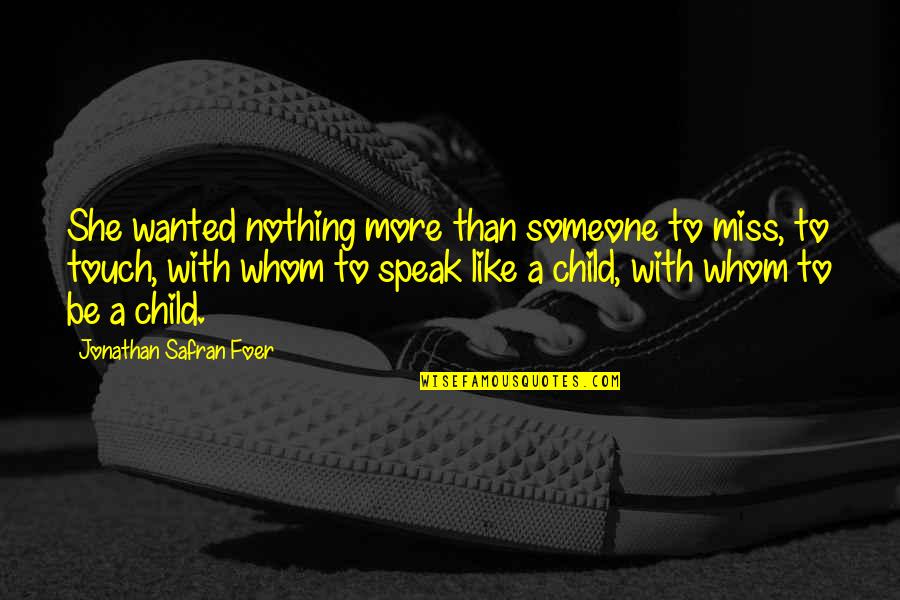 Mogwat Quotes By Jonathan Safran Foer: She wanted nothing more than someone to miss, Mogwat Quotes By Jonathan Safran Foer: She wanted nothing more than someone to miss,