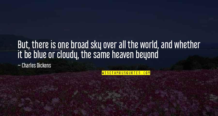 Moha Quotes By Charles Dickens: But, there is one broad sky over all Moha Quotes By Charles Dickens: But, there is one broad sky over all