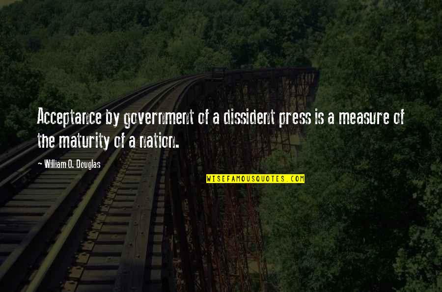 Moha Quotes By William O. Douglas: Acceptance by government of a dissident press is