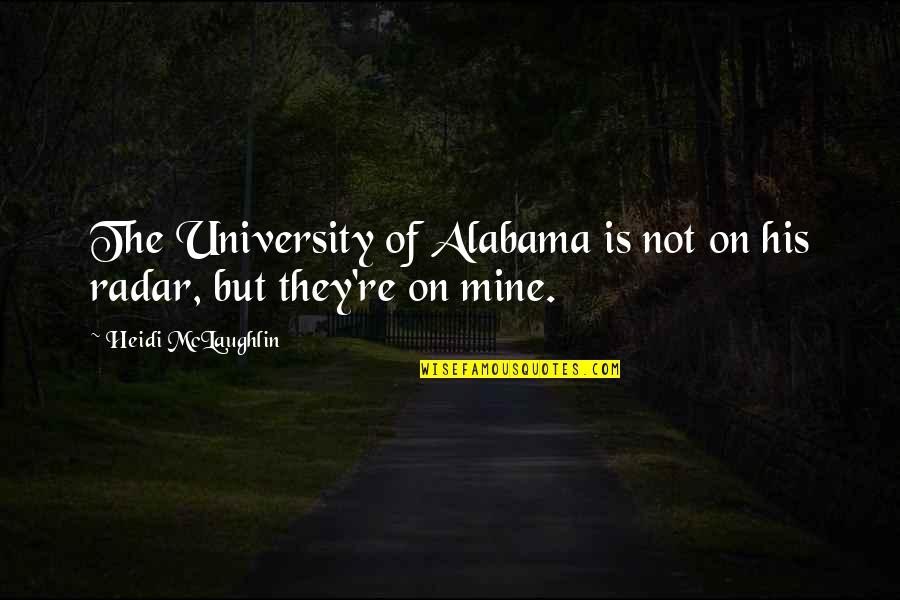 Mohabbat In Hindi Quotes By Heidi McLaughlin: The University of Alabama is not on his Mohabbat In Hindi Quotes By Heidi McLaughlin: The University of Alabama is not on his