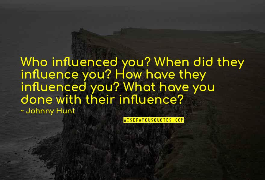 Mohabbat In Urdu Quotes By Johnny Hunt: Who influenced you? When did they influence you?