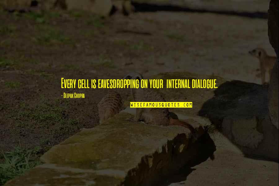 Mohabbat Memorable Quotes By Deepak Chopra: Every cell is eavesdropping on your internal dialogue.