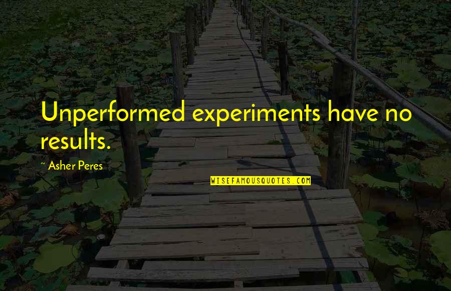 Mohabir Gaji Quotes By Asher Peres: Unperformed experiments have no results.