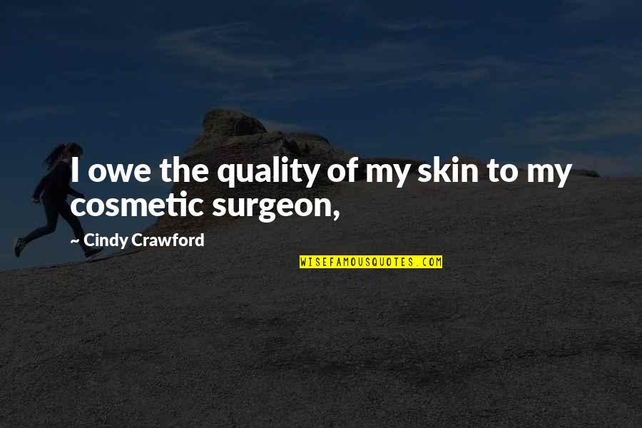 Mohaimeed Quotes By Cindy Crawford: I owe the quality of my skin to
