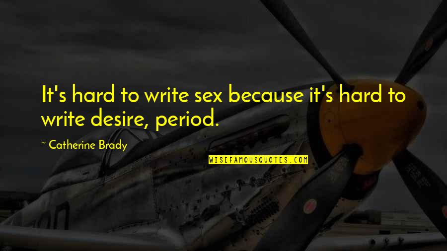 Mohajeran Quotes By Catherine Brady: It's hard to write sex because it's hard
