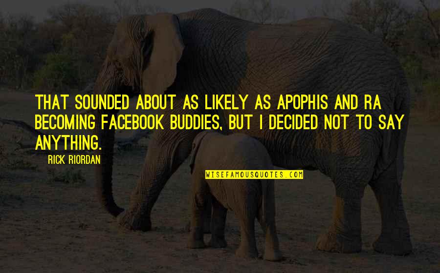 Mohamadou Diallo Quotes By Rick Riordan: That sounded about as likely as Apophis and