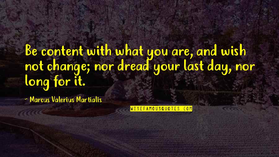 Mohamed Ali Record Quotes By Marcus Valerius Martialis: Be content with what you are, and wish