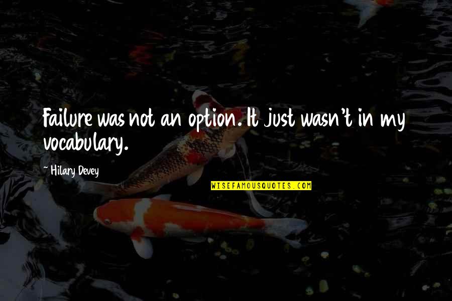 Mohamed Dida Quotes By Hilary Devey: Failure was not an option. It just wasn't