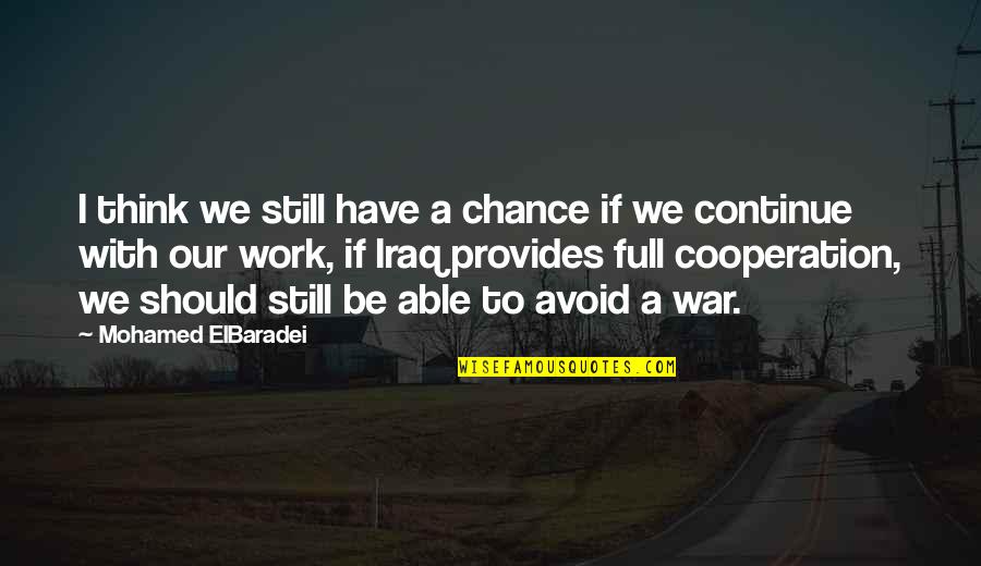 Mohamed Elbaradei Quotes By Mohamed ElBaradei: I think we still have a chance if