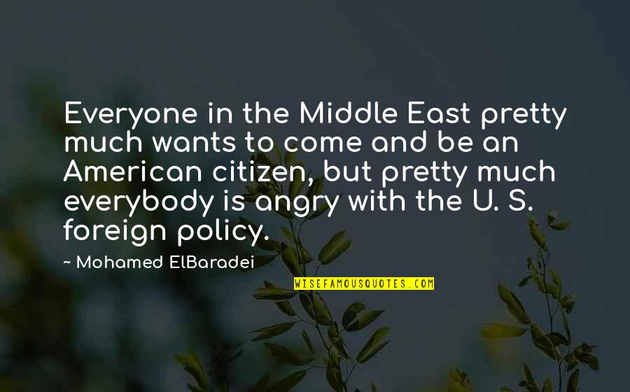 Mohamed Elbaradei Quotes By Mohamed ElBaradei: Everyone in the Middle East pretty much wants