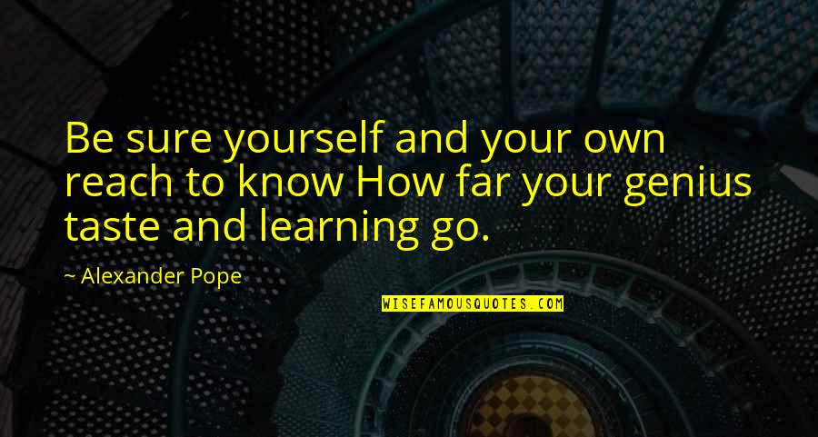 Mohamed Magandi Quotes By Alexander Pope: Be sure yourself and your own reach to