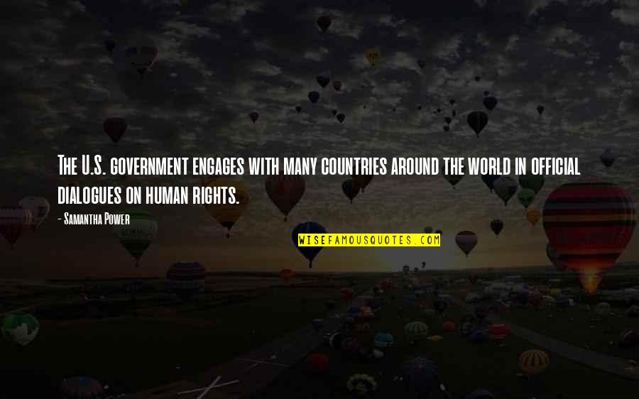 Mohamed Nur Quotes By Samantha Power: The U.S. government engages with many countries around Mohamed Nur Quotes By Samantha Power: The U.S. government engages with many countries around