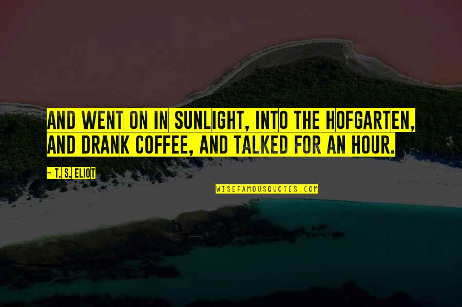 Mohamed Nur Quotes By T. S. Eliot: And went on in sunlight, into the Hofgarten, Mohamed Nur Quotes By T. S. Eliot: And went on in sunlight, into the Hofgarten,
