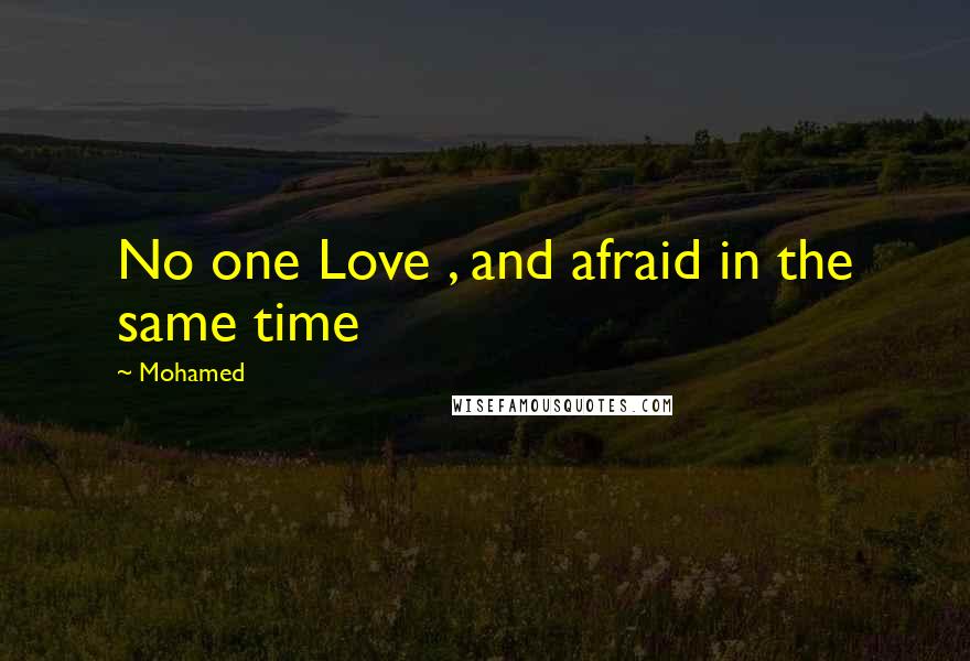 Mohamed quotes: No one Love , and afraid in the same time