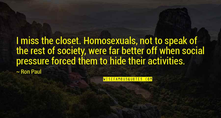 Mohamed Ramadan Quotes By Ron Paul: I miss the closet. Homosexuals, not to speak