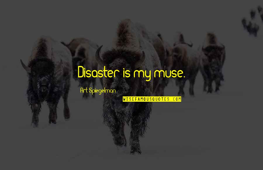 Mohamed Salah Famous Quotes By Art Spiegelman: Disaster is my muse. Mohamed Salah Famous Quotes By Art Spiegelman: Disaster is my muse.