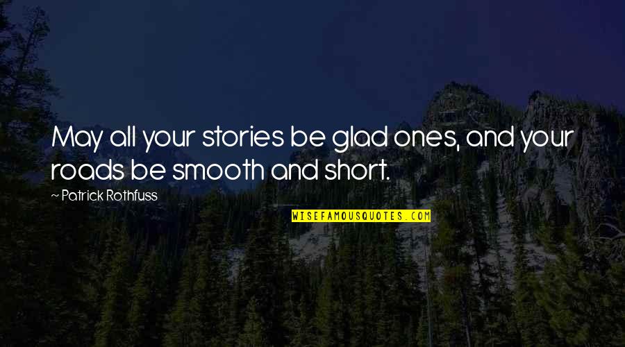 Mohamed Salah Famous Quotes By Patrick Rothfuss: May all your stories be glad ones, and Mohamed Salah Famous Quotes By Patrick Rothfuss: May all your stories be glad ones, and