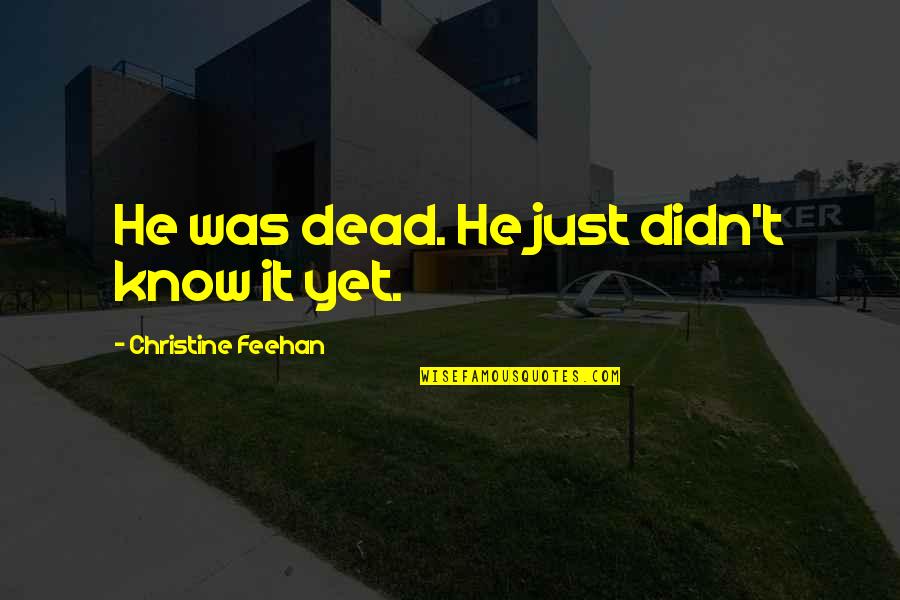 Mohamed Salah Quotes By Christine Feehan: He was dead. He just didn't know it Mohamed Salah Quotes By Christine Feehan: He was dead. He just didn't know it