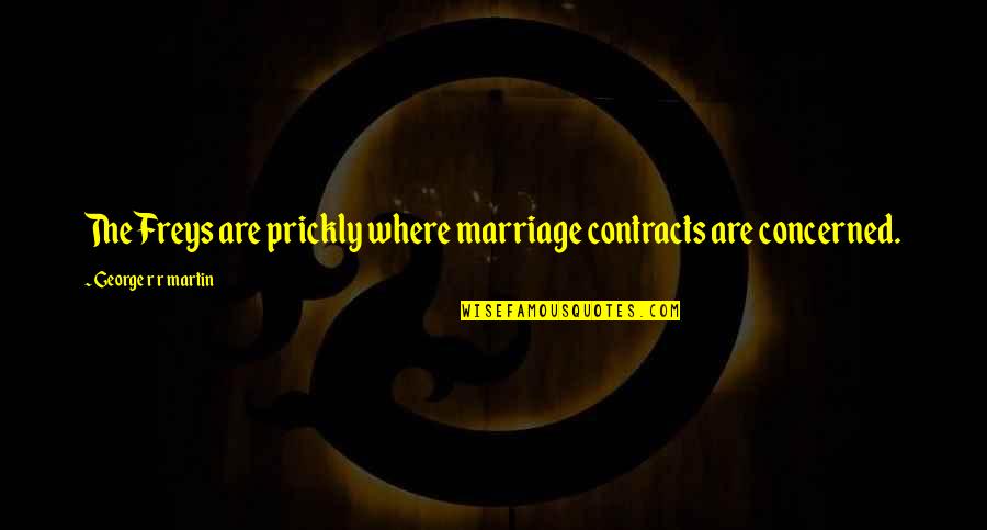 Mohamed Salah Quotes By George R R Martin: The Freys are prickly where marriage contracts are Mohamed Salah Quotes By George R R Martin: The Freys are prickly where marriage contracts are