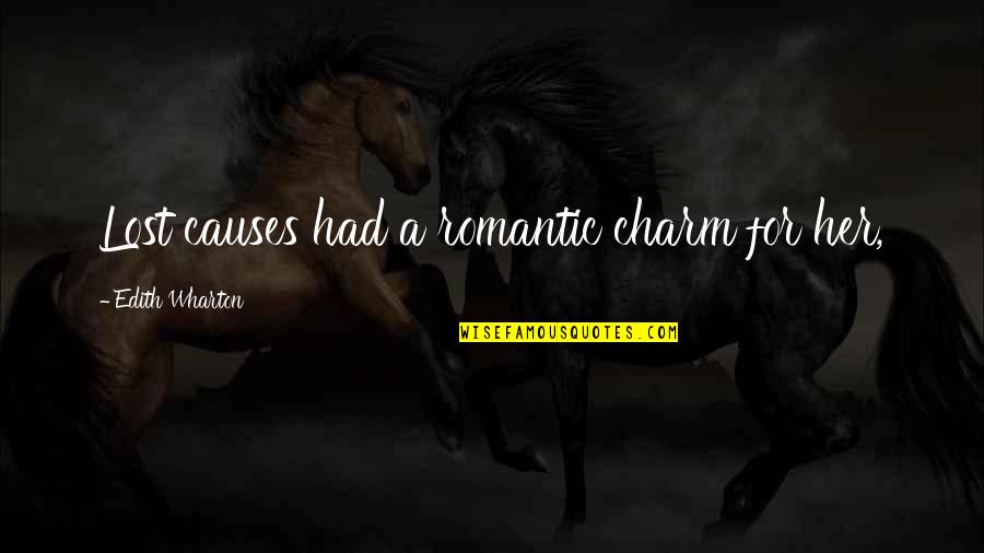 Mohamed Zeyara Quotes By Edith Wharton: Lost causes had a romantic charm for her,