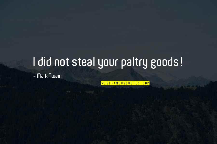 Mohamet Quotes By Mark Twain: I did not steal your paltry goods!