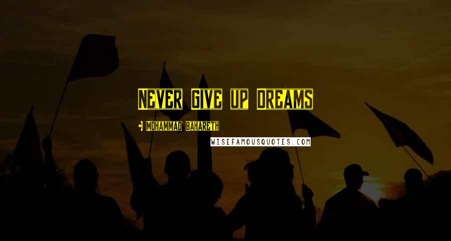 Mohammad Bahareth quotes: Never Give up Dreams