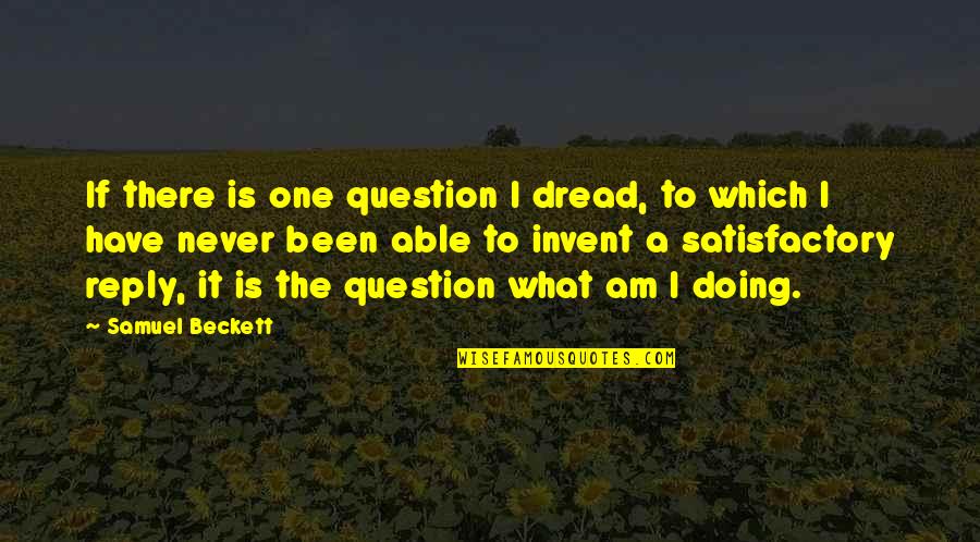 Mohammad Hossein Mahdavian Quotes By Samuel Beckett: If there is one question I dread, to Mohammad Hossein Mahdavian Quotes By Samuel Beckett: If there is one question I dread, to