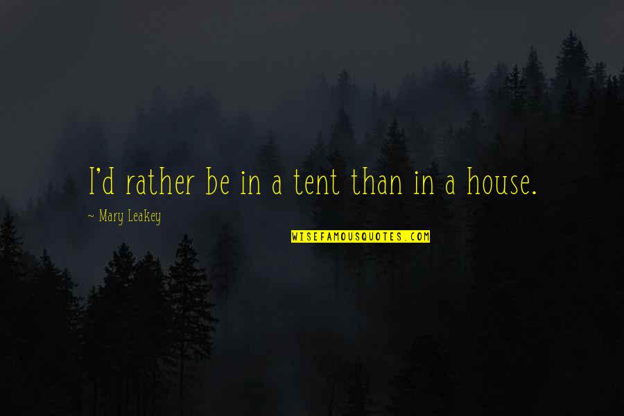 Mohammed Ali Bapir Quotes By Mary Leakey: I'd rather be in a tent than in