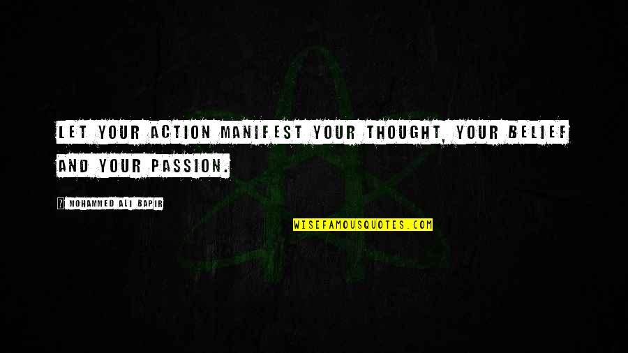 Mohammed Ali Bapir Quotes By Mohammed Ali Bapir: Let your action manifest your thought, your belief