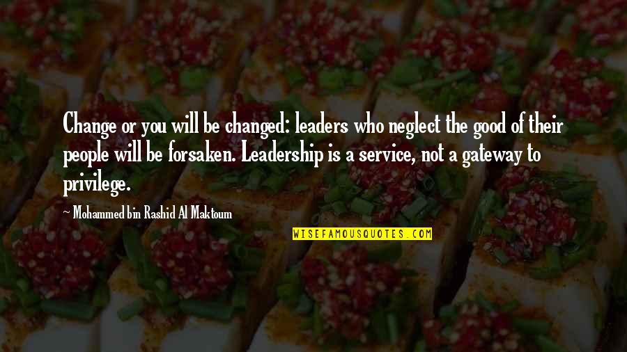 Mohammed Bin Rashid Leadership Quotes By Mohammed Bin Rashid Al Maktoum: Change or you will be changed: leaders who