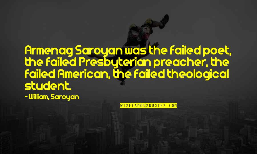 Mohammed Bin Zayed Quotes By William, Saroyan: Armenag Saroyan was the failed poet, the failed