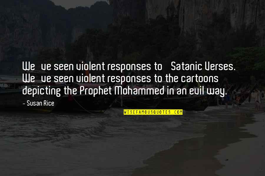 Mohammed Cartoons Quotes By Susan Rice: We've seen violent responses to 'Satanic Verses.' We've Mohammed Cartoons Quotes By Susan Rice: We've seen violent responses to 'Satanic Verses.' We've