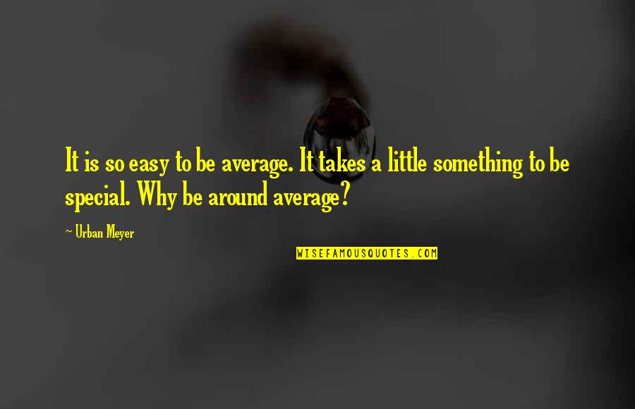 Mohammed Cartoons Quotes By Urban Meyer: It is so easy to be average. It Mohammed Cartoons Quotes By Urban Meyer: It is so easy to be average. It